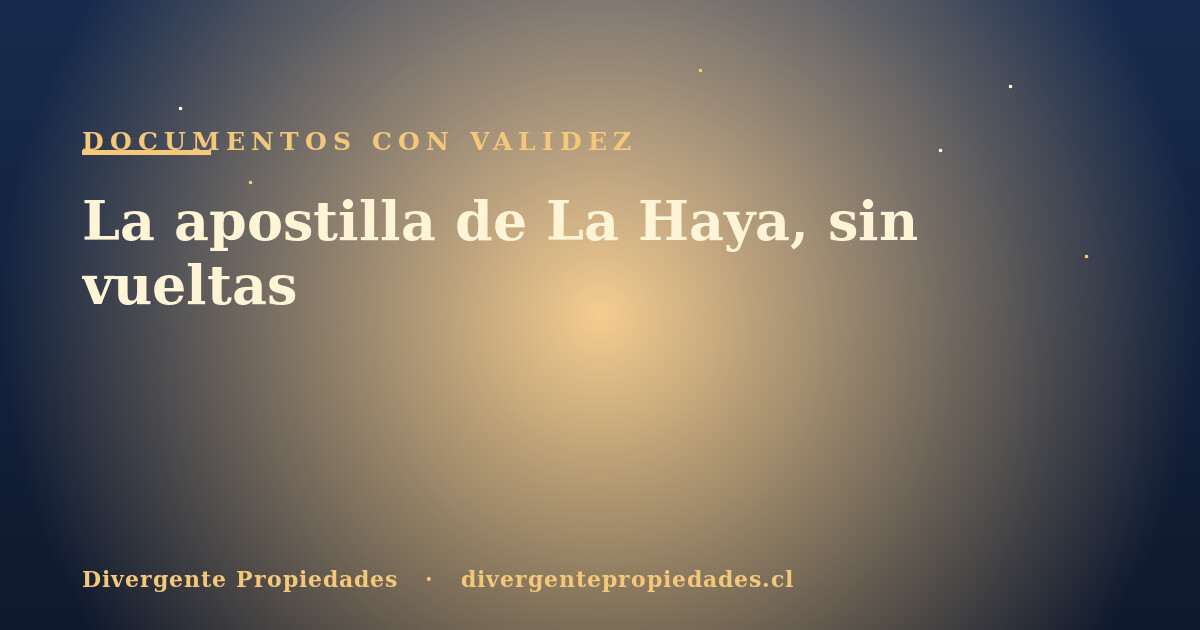 La apostilla de La Haya, sin vueltas · Divergente Propiedades
