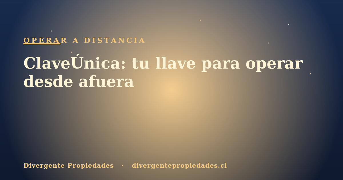 ClaveÚnica: tu llave para operar desde afuera · Divergente Propiedades