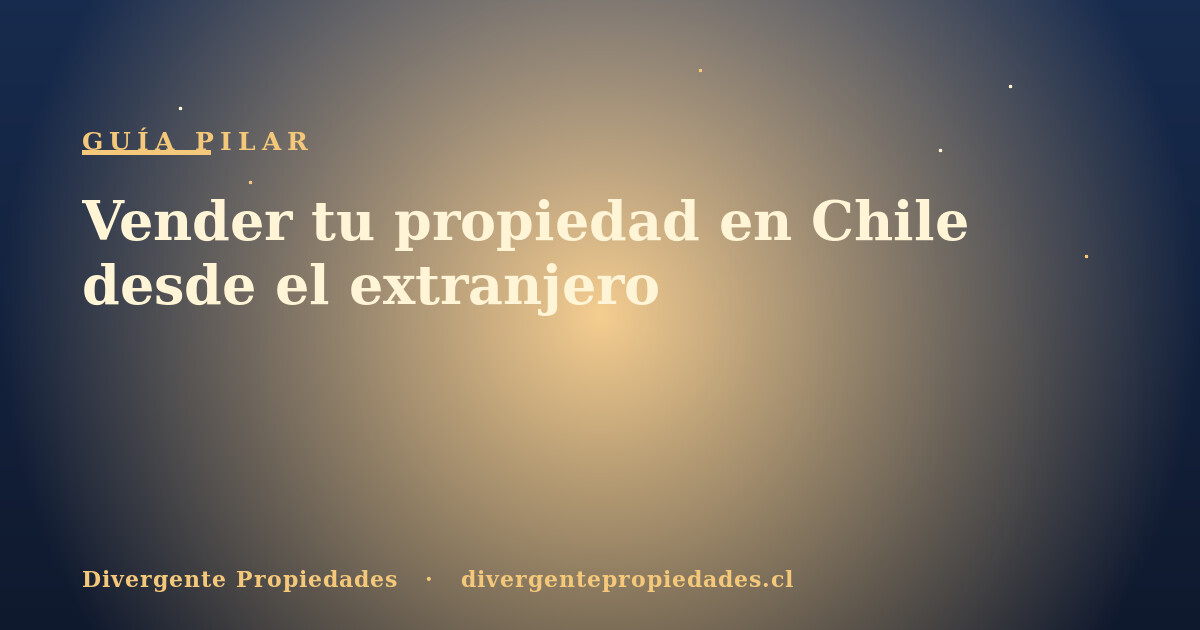 Vender tu propiedad en Chile desde el extranjero · Divergente Propiedades
