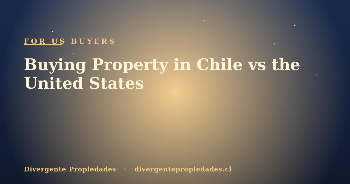 Buying Property in Chile vs the United States · Divergente Propiedades