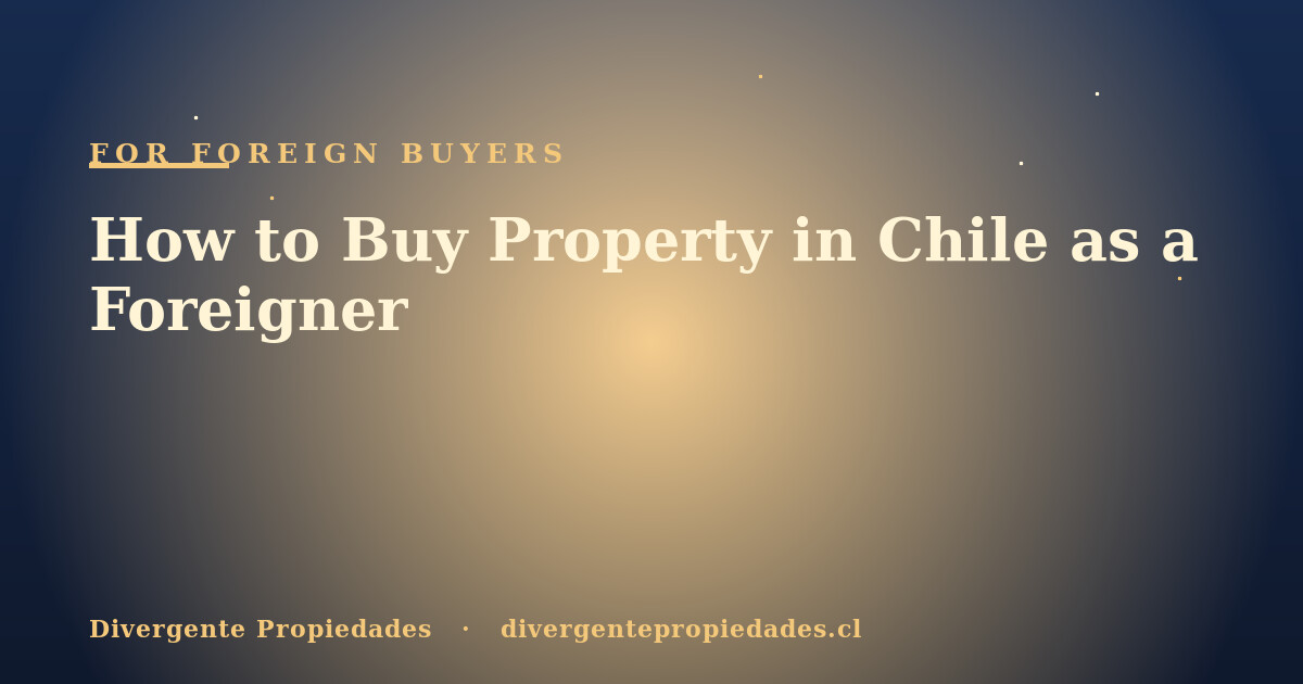 How to Buy Property in Chile as a Foreigner · Divergente Propiedades