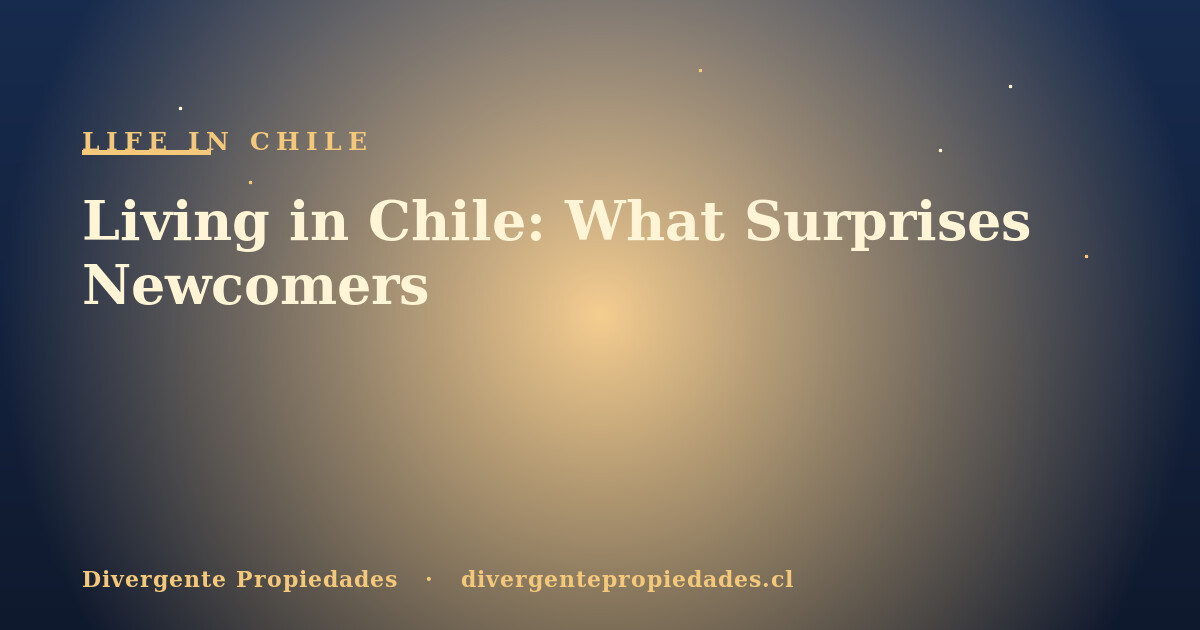 Living in Chile: What Surprises Newcomers · Divergente Propiedades