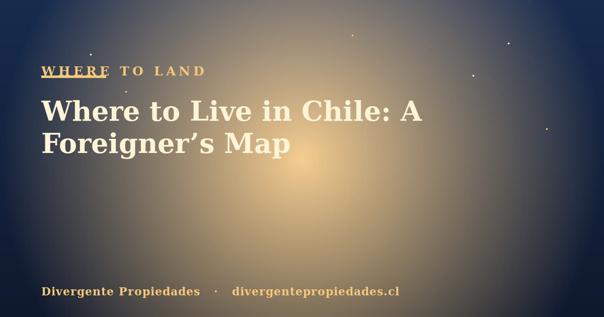 Where to Live in Chile: A Foreigner’s Map · Divergente Propiedades