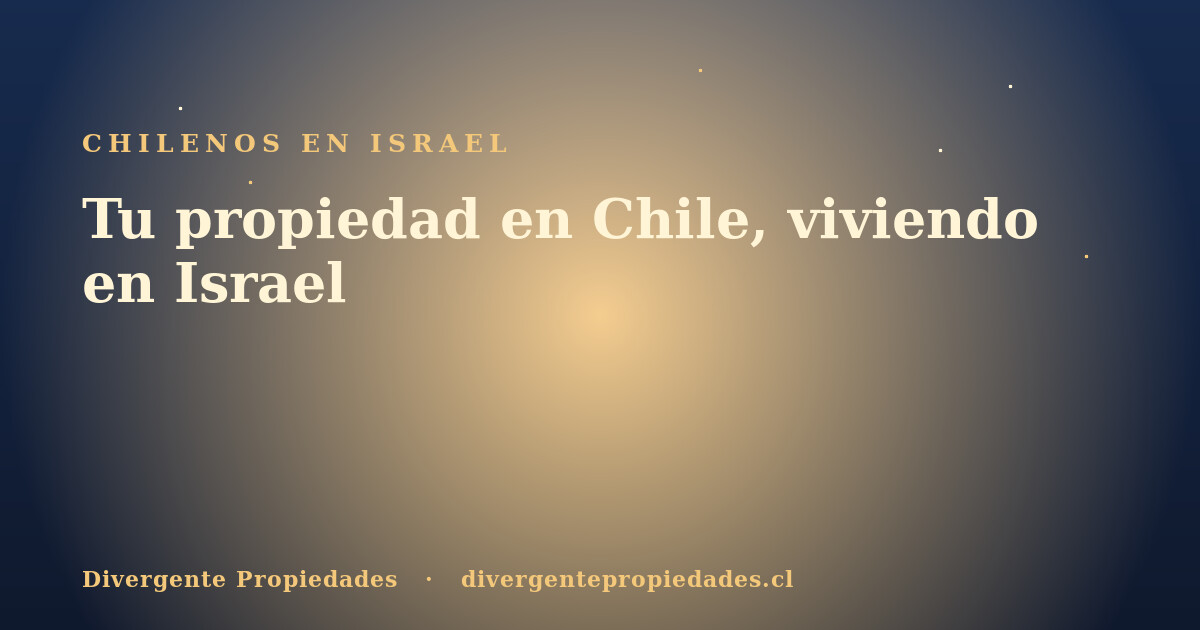 Tu propiedad en Chile, viviendo en Israel · Divergente Propiedades