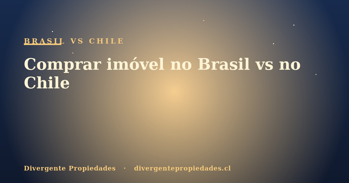Comprar imóvel no Brasil vs no Chile · Divergente Propiedades