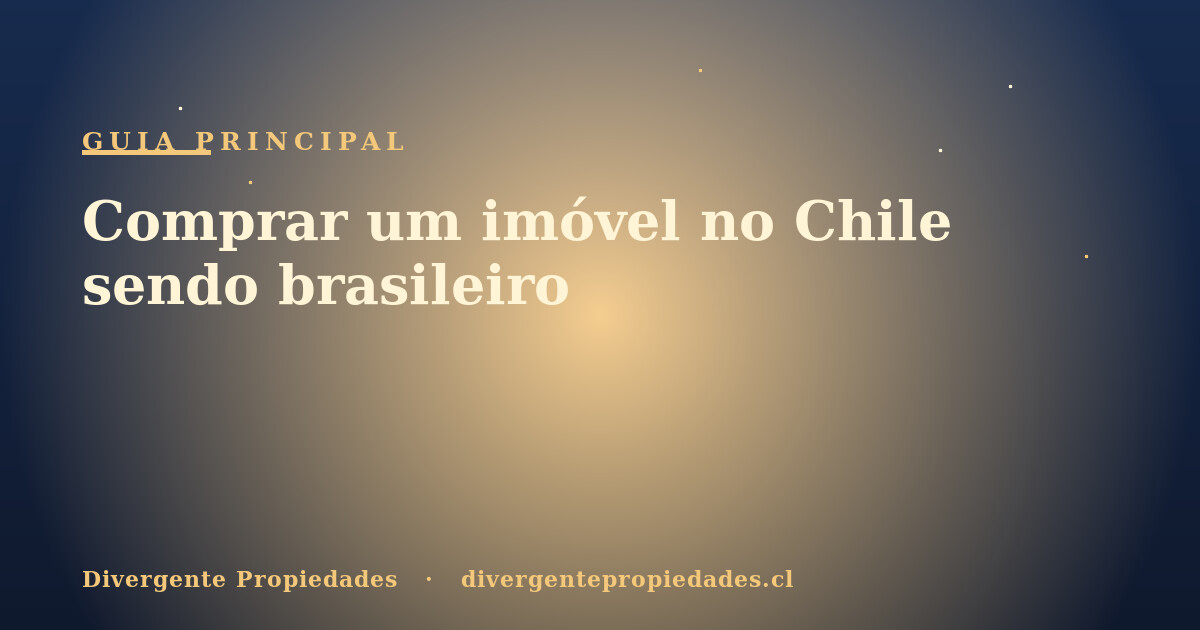 Comprar um imóvel no Chile sendo brasileiro · Divergente Propiedades