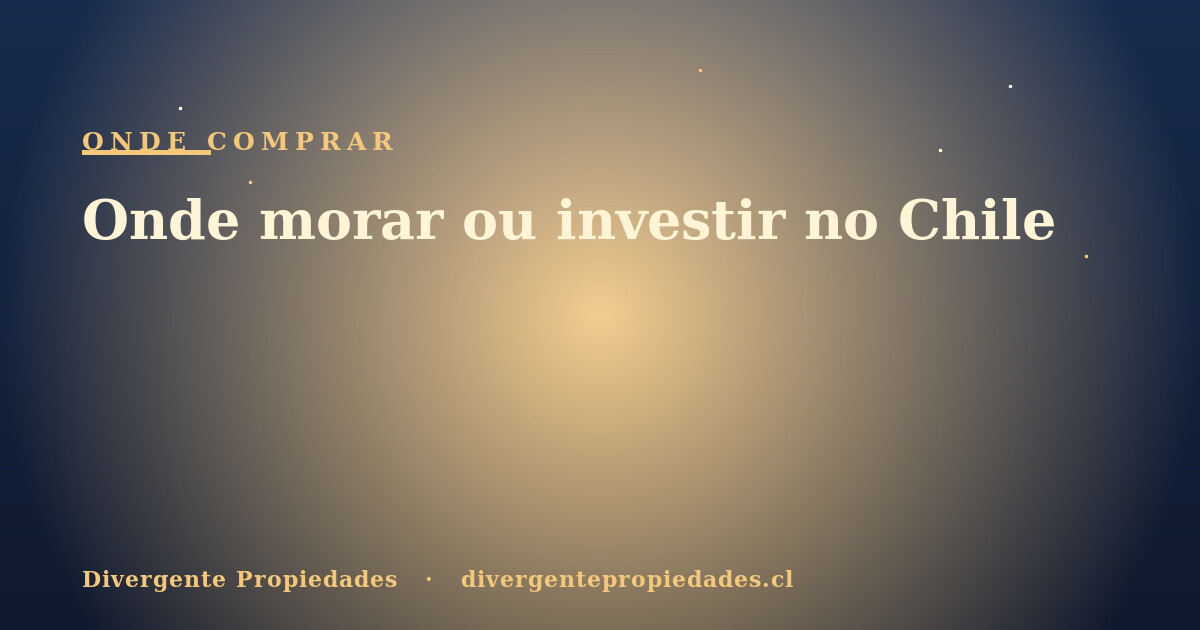 Onde morar ou investir no Chile · Divergente Propiedades